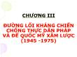 Chính trị học - Chương III: Đường lối kháng chiến chống thực dân pháp và đế quốc Mỹ xâm lược (1945 -1975)