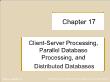 Cơ sở dữ liệu - Chapter 17: Client - Server processing, parallel database processing, and distributed databases