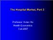 Kinh tế học - The hospital market - Part 2: Professor vivian ho health economics fall 2007