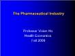 Kinh tế học - The pharmaceutical industry - Professor vivian ho health economics fall 2009