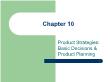 Marketing bán hàng - Chapter 10: Product strategies: basic decisions & product planning