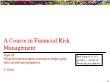 Tài chính doanh nghiệp - A course in financial risk management