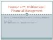 Tài chính doanh nghiệp - Finance 407: Multinational financial management