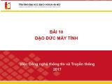 Bài giảng Công nghệ thông tin và truyền thông - Bài 10: Đạo đức máy tính