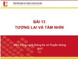 Bài giảng Công nghệ thông tin và truyền thông - Bài 13: Tương lai và tầm nhìn