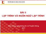 Bài giảng Công nghệ thông tin và truyền thông - Bài 5: Lập trình và ngôn ngữ lập trình