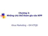 Bài giảng Marketing căn bản - Chương 2: Những chủ thể tham gia vào KPP