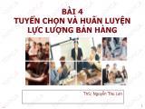 Bài giảng Quản trị bán hàng - Bài 4: Tuyển chọn và huấn luyện lực lượng bán hàng - Nguyễn Thu Lan