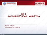 Bài giảng Quản trị marketing - Bài 2: Xây dựng kế hoạch Marketing - Nguyễn Hoài Long