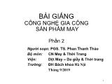 Bài giảng Công nghệ gia công sản phẩm may - Phần 2 - Phan Thanh Thảo