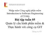 Bài giảng Nhập môn công nghệ phần mềm - Tuần 5: Quản lý cấu hình phần mềm và thực hành với công cụ GIT