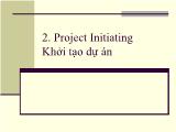 Bài giảng Quản lý dự án - Chương 2: Project Initiating. Khởi tạo dự án