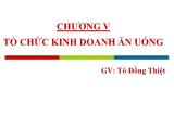 Bài giảng Quản trị khách sạn - Chương 5: Tổ chức kinh doanh ăn uống - Tô Đồng Thiệt