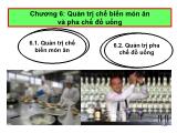 Bài giảng Quản trị thực phẩm và đồ uống - Chương 6: Quản trị chế biến món ăn và pha chế đồ uống