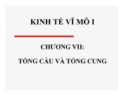 Bài giảng Kinh tế vĩ mô 1 - Chương 7: Tổng cầu và tổng cung - Nguyễn Thị Hồng