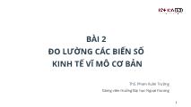 Bài giảng Kinh tế vĩ mô - Bài 2: Đo lường các biến số kinh tế vĩ mô cơ bản - Phạm Xuân Trường