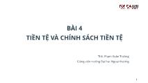 Bài giảng Kinh tế vĩ mô - Bài 4: Tiền tệ và chính sách tiền tệ - Phạm Xuân Trường