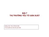 Bài giảng Kinh tế vi mô - Bài 7: Thị trường yếu tố sản xuất - Hồ Đình Bảo