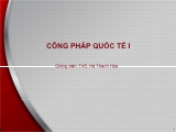 Bài giảng Công pháp quốc tế 1 - Bài 1: Khái niệm, lịch sử hình thành và phát triển của luật quốc tế - Hà Thanh Hòa