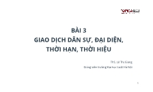 Bài giảng Luật dân sự Việt Nam - Bài 3: Giao dịch dân sự, đại diện, thời hạn, thời hiệu - Lê Thị Giang