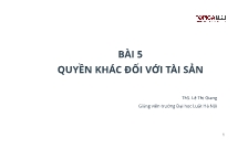 Bài giảng Luật dân sự Việt Nam - Bài 5: Quyền khác đối với tài sản - Lê Thị Giang