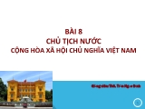 Bài giảng Luật hiến pháp Việt Nam - Bài 8: Chủ tịch nước Cộng hòa Xã hội chủ nghĩa Việt Nam - Trần Ngọc Định