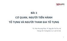 Bài giảng Luật tố tụng dân sự Việt Nam - Bài 3: Cơ quan, người tiến hành tố tụng và người tham gia tố - Trần Phương Thảo