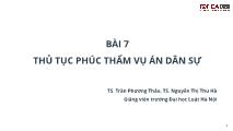 Bài giảng Luật tố tụng dân sự Việt Nam - Bài 7: Thủ tục phúc thẩm vụ án dân sự - Trần Phương Thảo