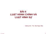 Bài giảng Lý luận Nhà nước và pháp luật - Bài 6: Luật hành chính và luật hình sự - Đào Ngọc Báu