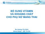 Bài giảng Bổ sung vitamin và khoáng chất cho phụ nữ mang thai - Hoàng Thị Vinh