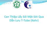 Bài giảng Can thiệp lấy sỏi mật sót qua dẫn lưu T-Tube