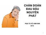 Bài giảng Chẩn đoán đau đầu nguyên phát -Vũ Anh Nhi