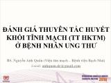 Bài giảng Đánh giá thuyên tắc huyết khối tĩnh mạch (TT HKTM) ở bệnh nhân ung thư