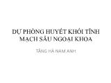 Bài giảng Dự phòng huyết khối tĩnh mạch sâu ngoại khoa
