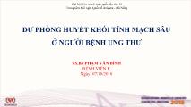 Bài giảng Dự phòng huyết khối tĩnh mạch sâu ở người bệnh ung thư