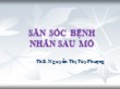 Bài giảng Gây mê hồi sức 1 - Săn sóc bệnh nhân sau mổ - Nguyễn Thị Túy Phượng