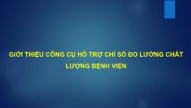 Bài giảng Giới thiệu công cụ hỗ trợ chỉ số đo lường chất lượng bệnh viện