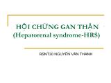 Bài giảng Hội chứng gan thận - Nguyễn Văn Thanh
