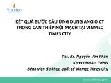 Bài giảng Kết quả bước đầu ứng dụng Angio ct trong can thiệp nội mạch tại vinmec Times City