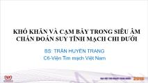 Bài giảng Khó khăn và cạm bẫy trong siêu âm chẩn đoán suy tĩnh mạch chi dưới - Trần Huyền Trang