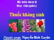 Bài giảng Thuốc kháng sinh - Nguyễn Bích Luyện