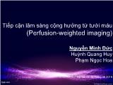 Bài giảng Tiếp cận lâm sàng cộng hưởng từ tưới máu - Nguyễn Minh Đức