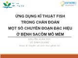 Bài giảng Ứng dụng kĩ thuật Fish trong chẩn đoán một số chuyển đoạn đặc hiệu ở bệnh sacôm mô mềm
