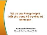 Bài giảng Vai trò của Phospholipid thiết yếu trong hỗ trợ điều trị bệnh gan