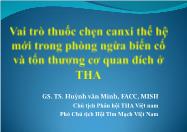 Bài giảng Vai trò thuốc chẹn canxi thế hệ mới trong phòng ngừa biến cố và tổn thương cơ quan đích ở THA
