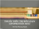 Bài giảng Thuốc điều trị rối loạn Lipoprotein máu - Mai Phương Thanh