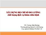 Bài giảng Xây dựng bộ chỉ số đo lường chất lượng dịch vụ khám chữa bệnh
